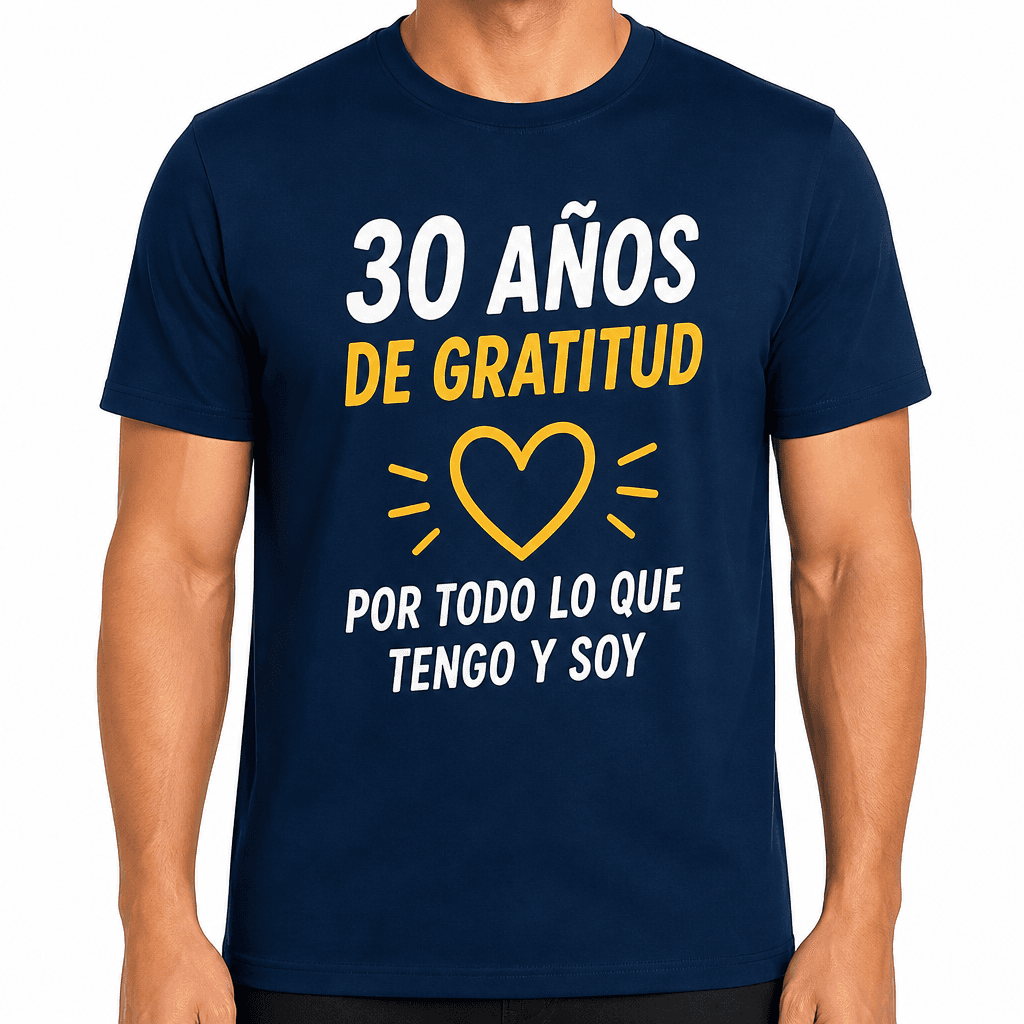 Camiseta para 30 años – 30 años de gratitud por todo lo que tengo y soy