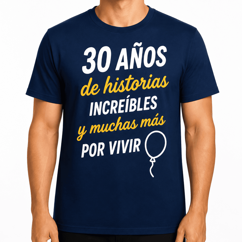 Camiseta para 30 años – 30 AÑOS de historias INCREÍBLES y muchas más POR VIVIR