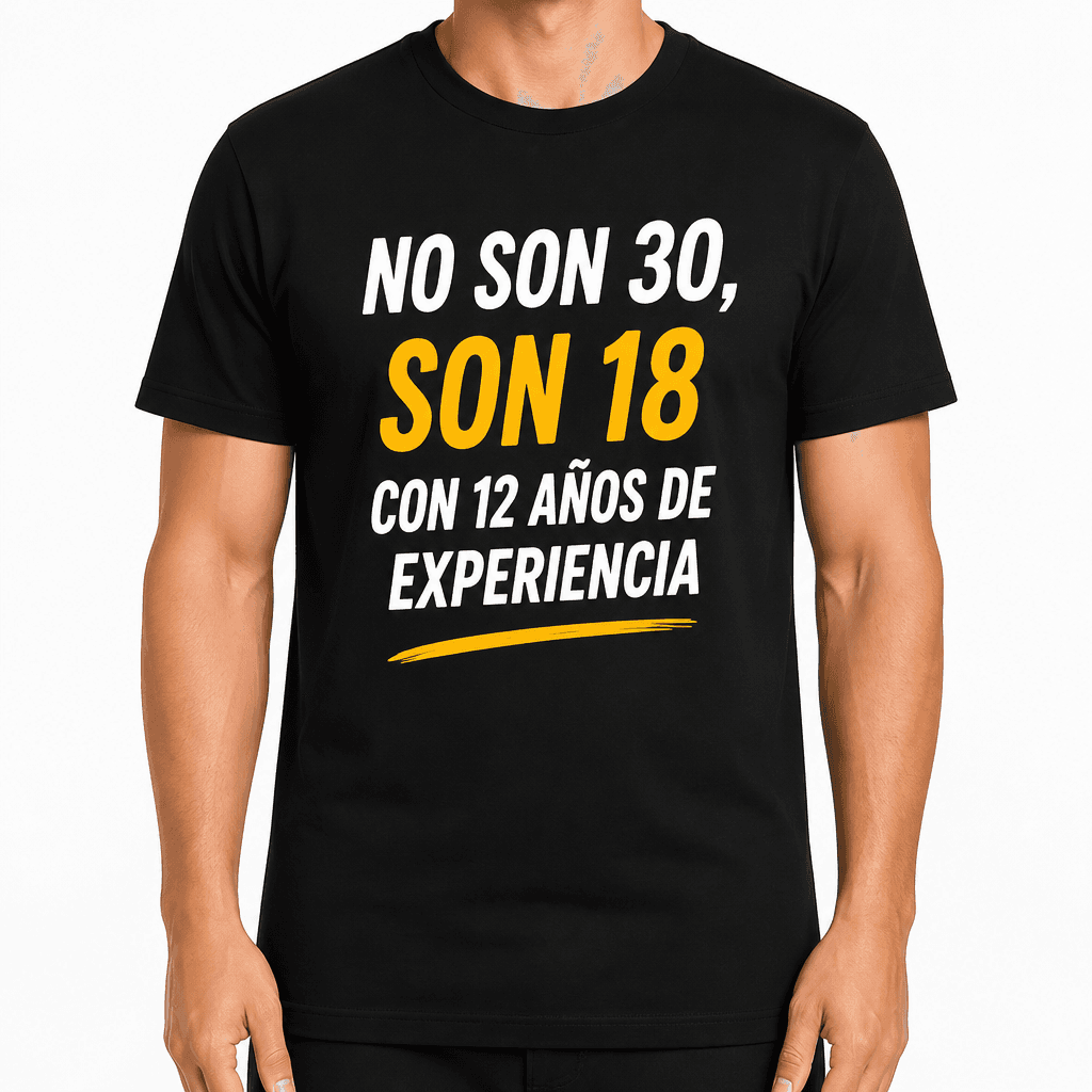 Camiseta para 30 años – No son 30, son 18 con 12 años de experiencia