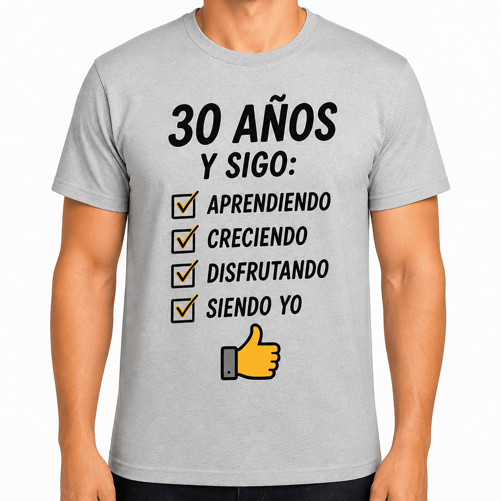 Camiseta para 30 años – 30 años y sigo: aprendiendo creciendo disfrutando siendo yo