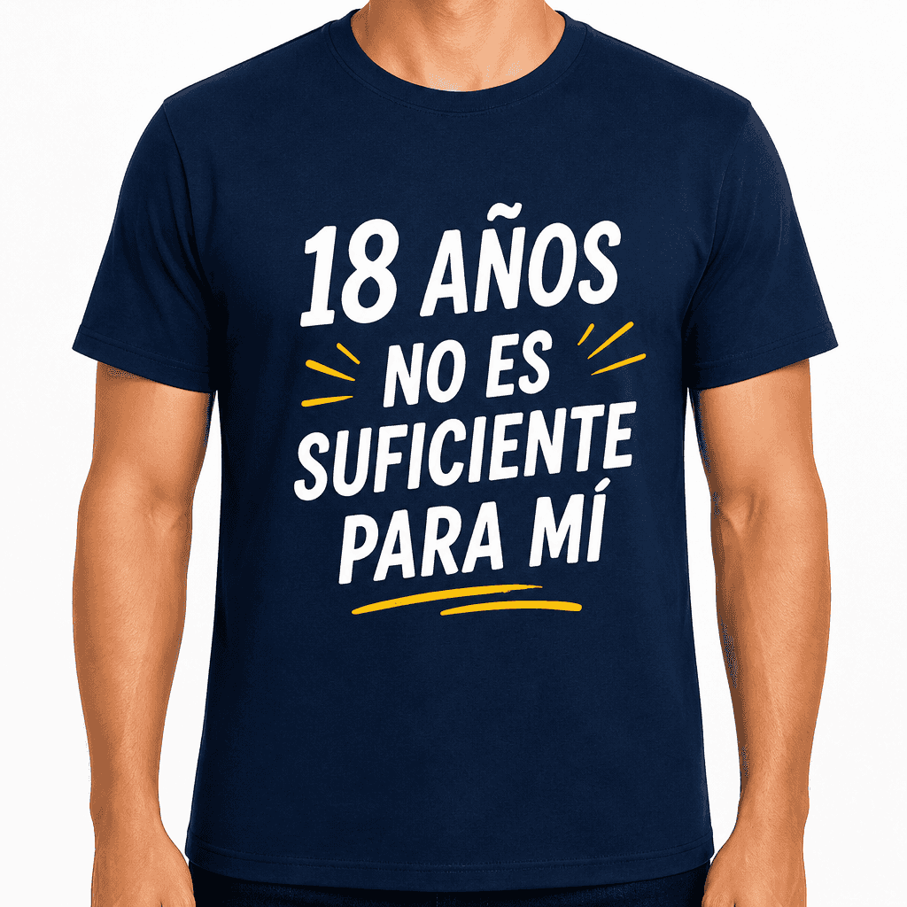 Camiseta para 18 aƱos ā 18 aƱos no es suficiente para mĆ