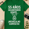 Camiseta 55 años aguantando gente: ¡Medalla, no camiseta!