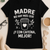Camiseta Madre no hay más que una… ¡y con cafeína, mejor!