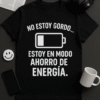 Camiseta No estoy gordo, estoy en modo ahorro de energía