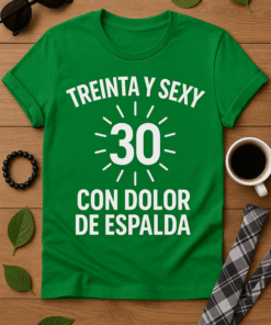 Camiseta Treinta y sexy... con dolor de espalda (Unisex)