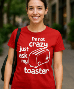I'm not crazy just ask my toaster - Camiseta