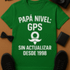 Camiseta Papá nivel: GPS sin actualizar desde 1998