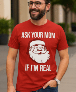 ASK YOUR MOM IF I'M REAL - Camiseta