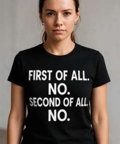 FIRST OF ALL. NO. SECOND OF ALL. NO. - Camiseta