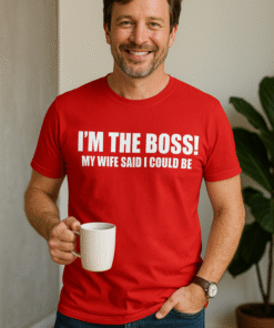 I’M THE BOSS! MY WIFE SAID I COULD BE - Camiseta