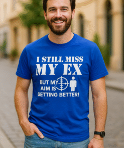 I STILL MISS MY EX - Camiseta