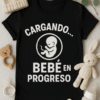 Camiseta Cargando... Bebé en Progreso 🍼