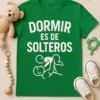 Camiseta Dormir es de solteros