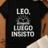 Camiseta Leo, luego insisto – Humor lector para mentes inquietas