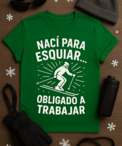 Camiseta Nací para esquiar... obligado a trabajar