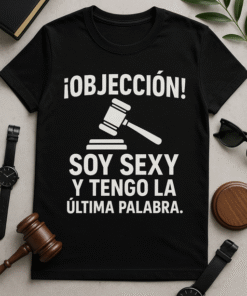 Camiseta Objeción, soy sexy y tengo la última palabra