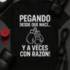 Camiseta Pegando desde que nací… y a veces con razón!