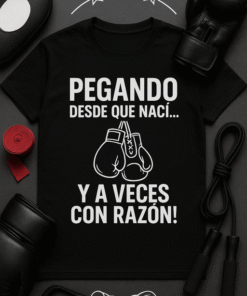 Camiseta Pegando desde que nací… y a veces con razón!