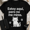 Camiseta Estoy aquí, pero no me mires - Edición Gatuna
