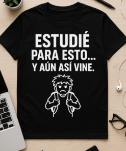 Camiseta Estudié para esto… y aún así vine