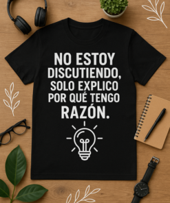 Camiseta No estoy discutiendo, solo explico por qué tengo razón