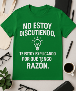 Camiseta No estoy discutiendo, te estoy explicando por qué tengo razón