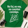 Camiseta No fui, no voy, no cuenten conmigo
