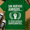 Camiseta Sin nuevos amigos, ya tengo enemigos suficientes