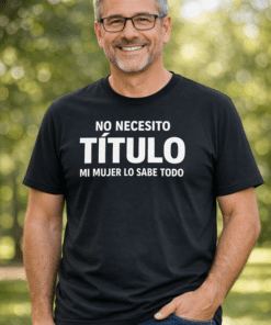 Camiseta divertida "No necesito título, mi mujer lo sabe todo"