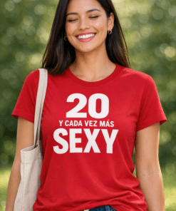 Camiseta divertida 20 y cada vez más SEXY