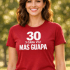 Camiseta divertida 30 y cada vez más guapa
