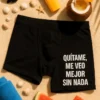 Bóxer divertido Quítame estoy mejor sin nada con diseño tipográfico y frase QUÍTAME, ME VEO MEJOR SIN NADA.