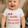 Body de bebé petición de boda a mami con el mensaje MAMI, ¿TE CASARÍAS CON MI PAPI?