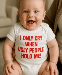 Body de bebé Solo lloro con feos con el diseño I ONLY CRY WHEN UGLY PEOPLE HOLD ME! para regalo divertido de bebé