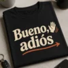 Camiseta con el texto Bueno, adiós en tipografía minimalista y actitud sarcástica