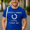 Camiseta divertida comentario sarcástico cargando con diseño humorístico y texto SARCASTIC COMMENT Loading... PLEASE WAIT.
