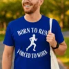 Camiseta divertida Correr y trabajar con el diseño BORN TO RUN $ FORCED TO WORK