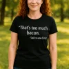 Camiseta divertida Demasiado beicon con diseño humorístico sobre bacon