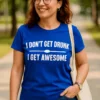 Camiseta divertida No me emborracho con diseño y frase DON'T GET DRUNK I GET AWESOME