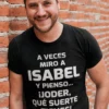 Camiseta divertida qué suerte tienes con nombre personalizado con diseño humorístico y nombre Isabel
