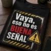 Camiseta de humor grunge con la frase exacta «Vaya, eso no es buena señal», tipografía desgastada y estilo retro de advertencia.
