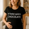 Camiseta premamá Bebé quiere chocolate con el texto el bebé quiere CHOCOLATE